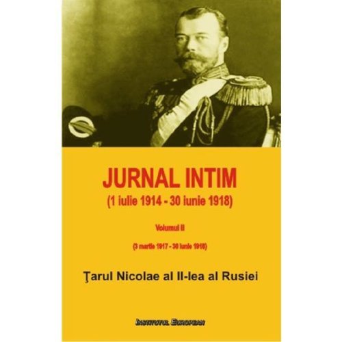 Jurnal intim (1 iulie 1914 - 30 iunie 1918) vol.2 - tarul nicolae al ii-lea al rusiei, editura institutul european