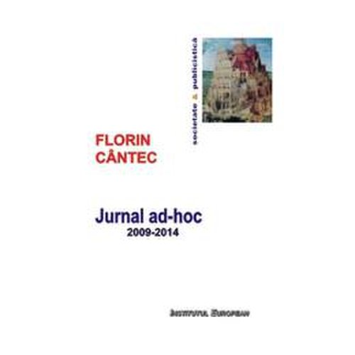 Jurnalul ad-hoc 2009-2014 - florin cantec, editura institutul european