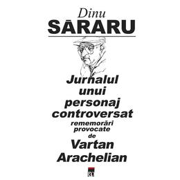 Jurnalul unui personaj controversat - dinu sararu, editura rao