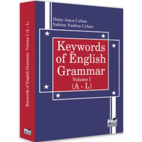 Keywords of english grammar vol.1 a-l - dana anca cehan, sabina nadina cehan, editura pro universitaria