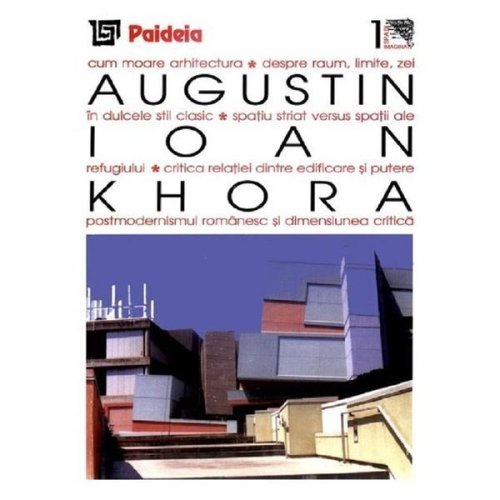 Khora. teme si dificultati ale relatiei dintre filosofie si arhitectura - augustin ioan, editura paideia