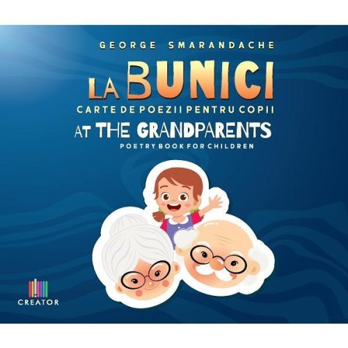 La bunici. at the grandparents: carte de poezii pentru copii - george smarandache, editura creator