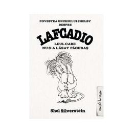 Lafcadio, leul care nu s-a lasat pagubas - shel silverstein, editura grupul editorial art