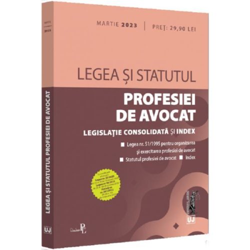 Legea si statutul profesiei de avocat. martie 2023, editura universul juridic
