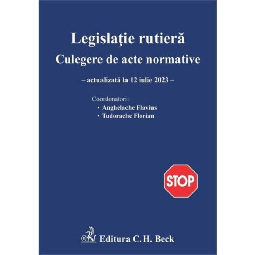 Legislatie rutiera act.12 iulie 2023 - flavius anghelache, florian tudorache, editura c.h. beck