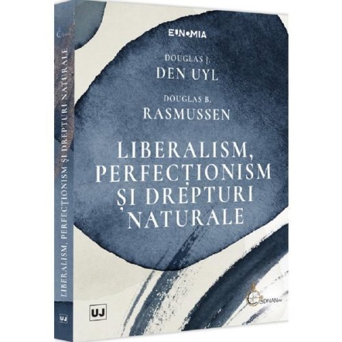 Liberalism, perfectionism si drepturi naturale - douglas j. den uyl, douglas b. rasmussen, editura universul juridic
