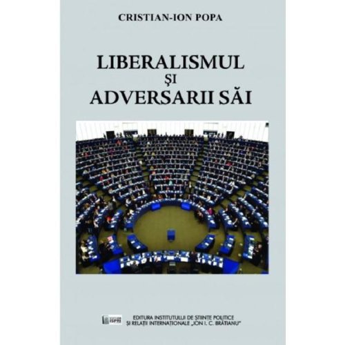 Liberalismul si adversarii sai - cristian-ion popa, editura ispri