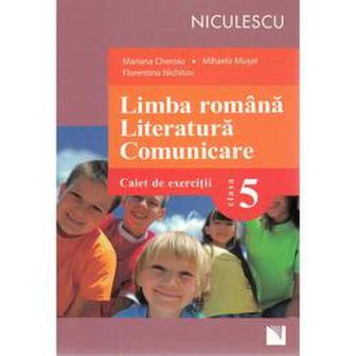 Limba romana. literatura. comunicare - clasa 5 - caiet de exercitii - mariana cheroiu, editura niculescu