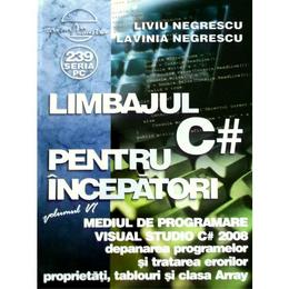 Limbajul c# pentru incepatori - vol 6: mediul de programare visual studio - liviu negrescu, editura albastra
