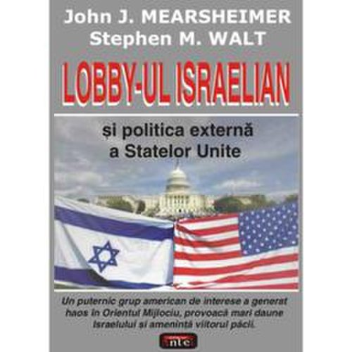 Lobby-ul israelian si politica externa a statelor unite - john j. mearsheimer, editura antet