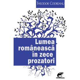 Lumea romaneasca in zece prozatori - theodor codreanu, editura contemporanul