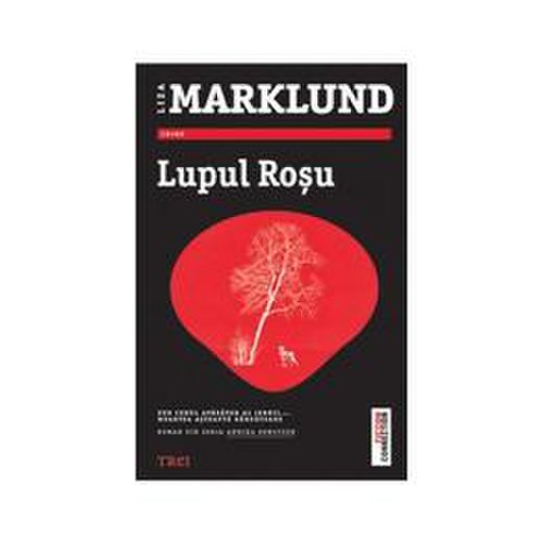 Lupul rosu - liza marklund, editura trei