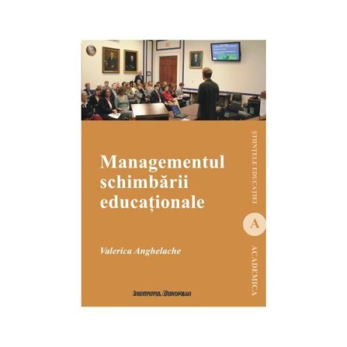 Managementul schimbarii educationale - valerica anghelache, editura institutul european