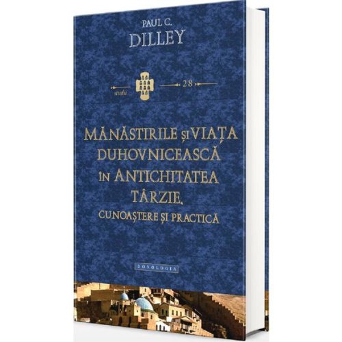 Manastirile si viata duhovniceasca in antichitatea tarzie - paul dilley, editura doxologia