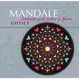 Mandale gotice - armonie prin culori si forme, editura curtea veche