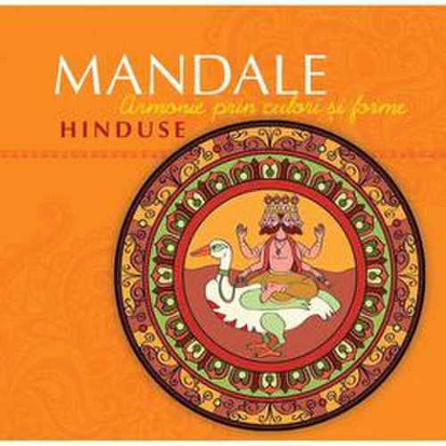 Mandale hinduse - armonie prin culori si forme, editura curtea veche