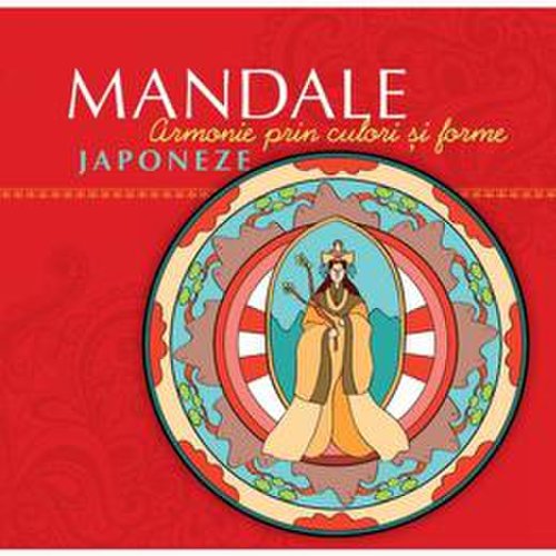 Mandale japoneze - armonie prin culori si forme, editura curtea veche