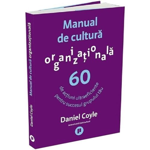 Manual de cultura organizationala - daniel coyle, editura publica