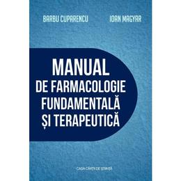 Manual de farmacologie fundamentala si terapeutica - barbu cuparencu, ioan magyar, editura casa cartii de stiinta