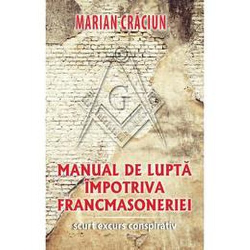 Manual de lupta impotriva francmasoneriei - marian craciun, editura rao