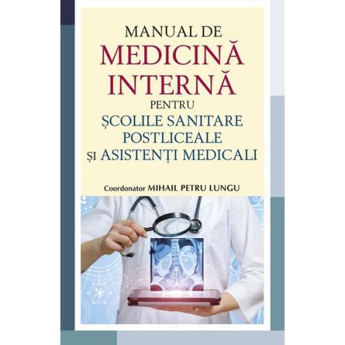 Manual de medicina interna pentru scolile sanitare postliceale si asistenti medicali - mihail petru lungu, editura all