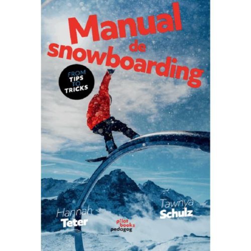 Manual de snowboarding - hannah tetter, tawnya schultz, editura pilotbooks