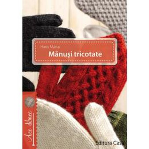 Manusi tricotate - haris marta, editura casa