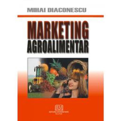Marketing agroalimentar - mihai diaconescu, editura universitara