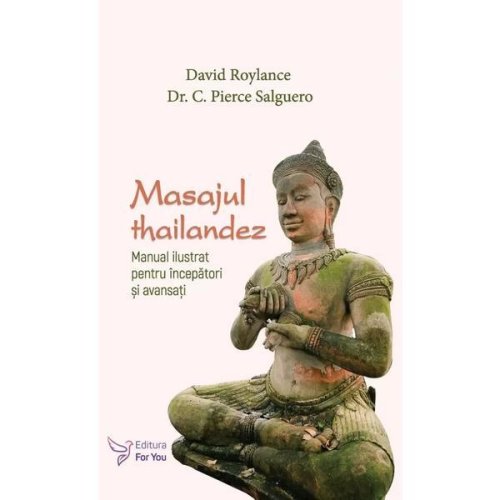 Masajul thailandez - david roylance, c. pierce salguero, editura for you