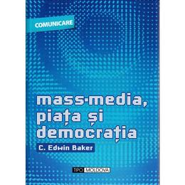 Mass-media, piata si democratia - c. edwin baker, editura tipo moldova