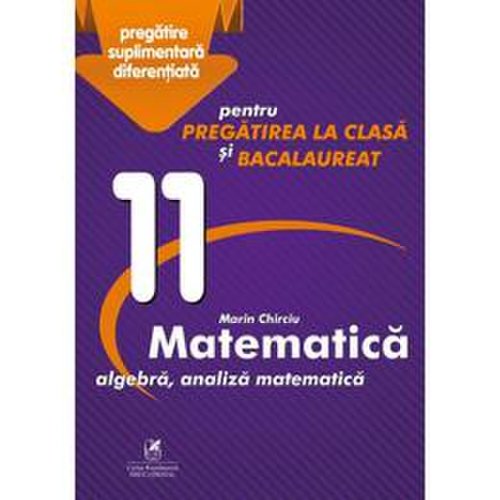Matematica - clasa 11 - marin chirciu, editura cartea romaneasca