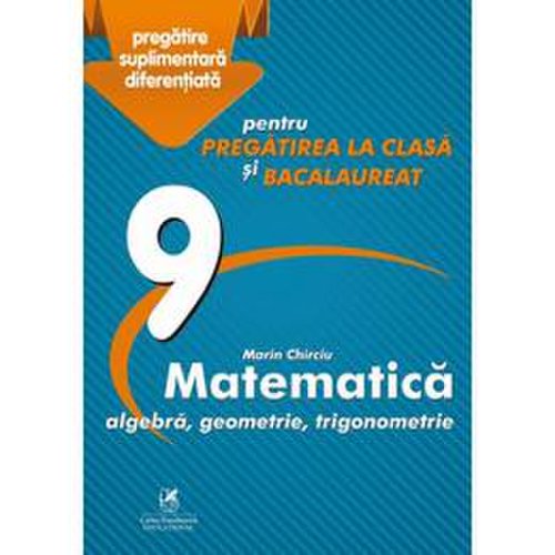 Matematica - clasa 9 - marin chirciu, editura cartea romaneasca