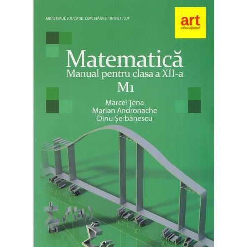 Matematica m1 - clasa 12 - manual - dinu serbanescu, marcel tena, marian andronache, editura grupul editorial art