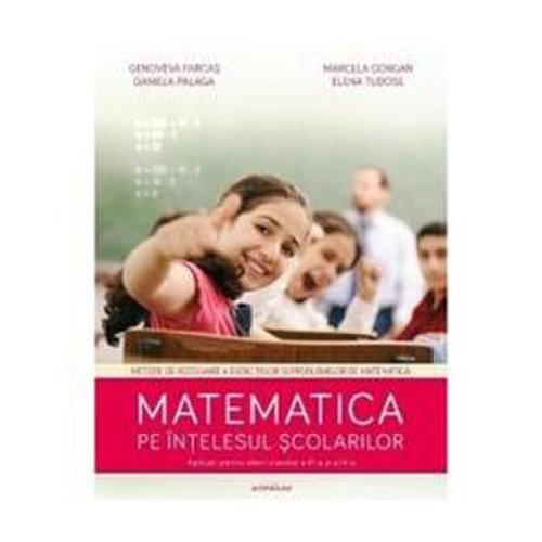 Matematica pe intelesul scolarilor - genoveva farcas, marcela gorgan, editura adenium