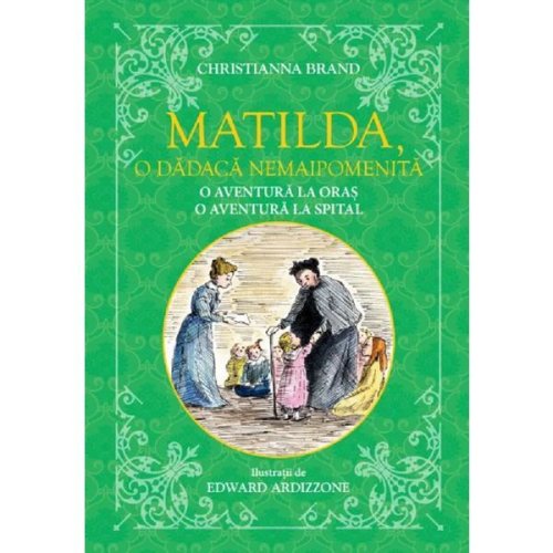 Matilda, o dadaca nemaipomenita. o aventura la oras, o aventura la spital - christianna brand, editura litera