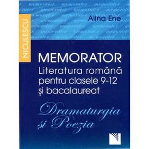 Memorator literatura romana cls 9-12 si bacalaureat: dramaturgia si poezia - alina ene, editura niculescu