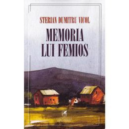 Memoria lui femios - sterian dumitru vicol, editura cartea romaneasca