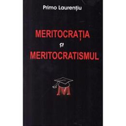 Meritocratia si meritocratismul - primo laurentiu, editura antet