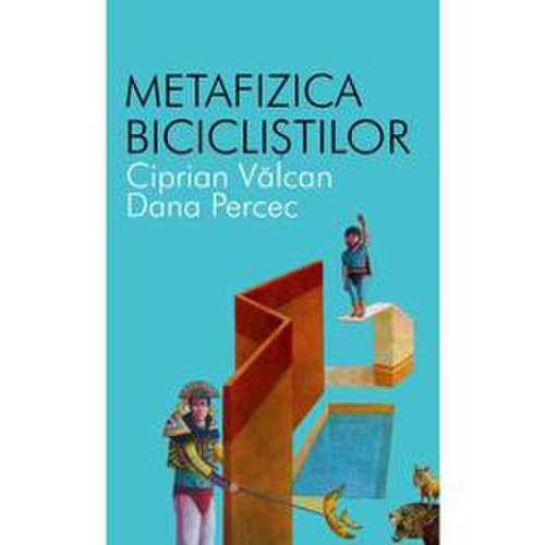 Metafizica biciclistilor - ciprian valcan, dana percec, editura all
