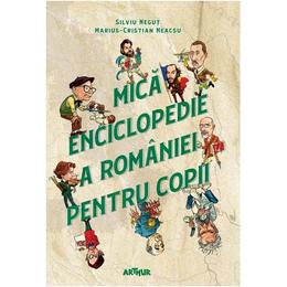 Mica enciclopedie a romaniei pentru copii - silviu negut, marius-cristian neacsu, editura grupul editorial art