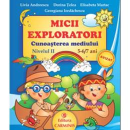 Micii exploratori cunoasterea mediului nivelul ii 5-6,7 ani - livia andreescu, editura carminis