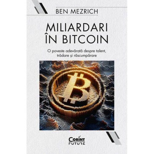 Miliardari in bitcoin - ben mezrich, editura corint