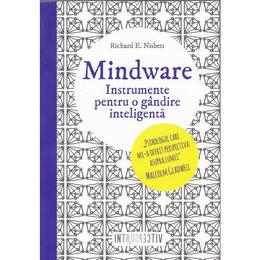 Mindware. instrumente pentru o gandire inteligenta - richard e. nisbett, editura litera