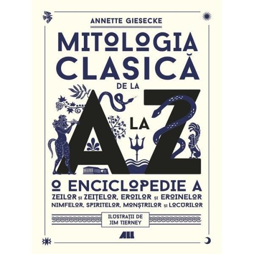 Mitologia clasica de la a la z - annette giesecke, editura all