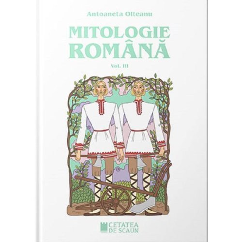 Mitologie romana vol.3 - antoaneta olteanu, editura cetatea de scaun