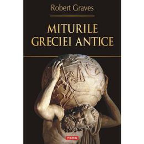 Miturile greciei antice - robert graves, editura polirom