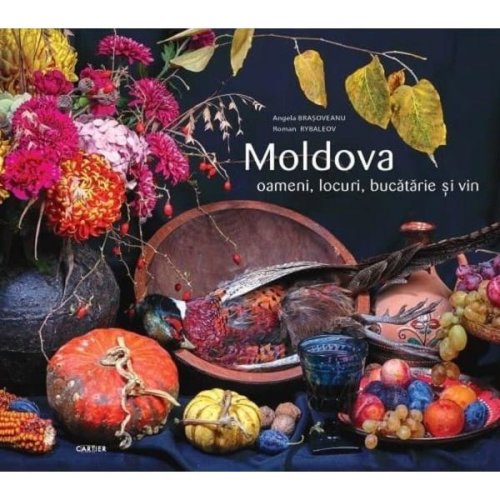 Moldova. oameni, locuri, bucatarie si vin - angela brasoveanu, roman rybaleov, editura cartier