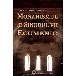 Monahismul si sinodul vii ecumenic - dorin gabriel pandele, editura cetatea de scaun