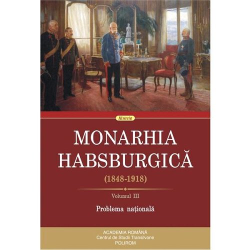 Monarhia habsburgica 1848-1918 vol.3