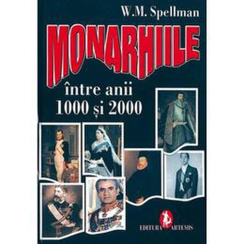 Monarhiile intre anii 1000 si 2000 - w. m. spellman, editura artemis